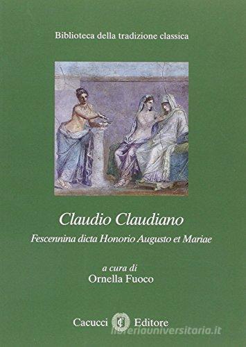 Claudio Claudiano. Fescennina dicta Honorio Augusto et Marae edito da Cacucci
