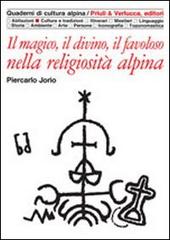 Il magico, il divino, il favoloso nella religiosità alpina di Piercarlo Jorio edito da Priuli & Verlucca