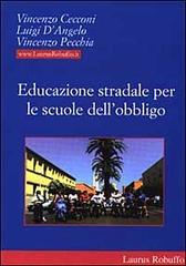 Educazione stradale per le scuole dell'obbligo di Vincenzo Cecconi, Luigi D'Angelo, Vincenzo Pecchia edito da Laurus Robuffo