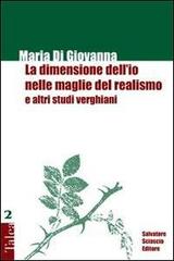 La dimensione dell'io nelle maglie del realismo e altri studi verghiani di Maria Di Giovanna edito da Sciascia