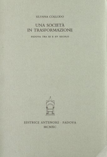 Una società in trasformazione. Padova tra XI e XV secolo di Silvana Collodo edito da Antenore