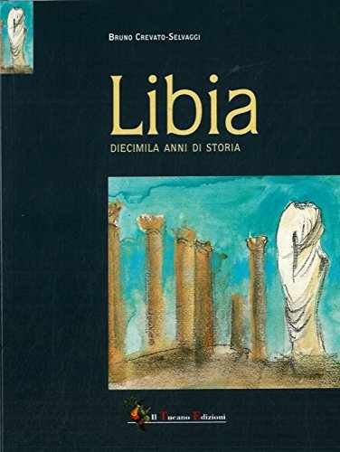 Libia. 10.000 anni di storia di Bruno Crevato Selvaggi edito da Il Tucano