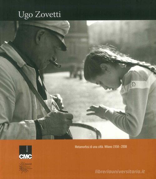 Metamorfosi di una città. Milano 1958-2008 di Ugo Zovetti edito da Admira