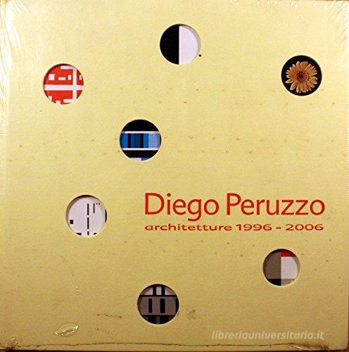 Diego Peruzzo. Architetture 1996-2006 di Diego Peruzzo edito da Industrialzone