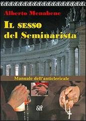 Il sesso del seminarista. Manuale dell'anticlericale. Con CD Audio di Alberto Menabene edito da Agemina Edizioni