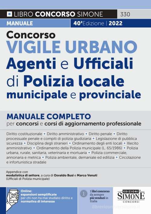 Concorso vigile urbano. Agenti e ufficiali di polizia locale, municipale e provinciale. Manuale completo per concorsi e corsi di aggiornamento professionale. Con esp edito da Edizioni Giuridiche Simone
