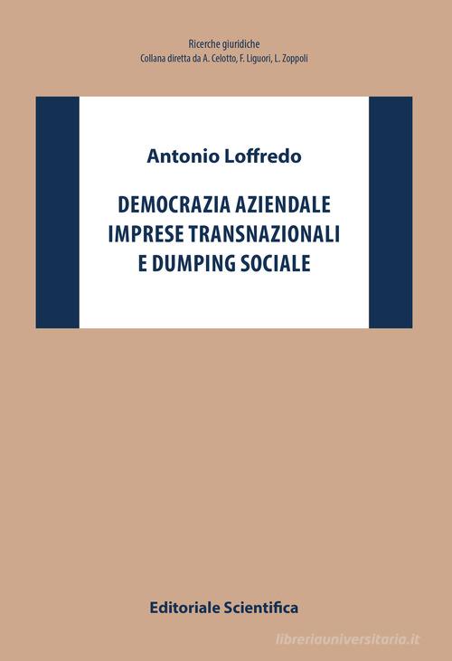 Democrazia aziendale, imprese transnazionali e dumping sociale di Antonio Loffredo edito da Editoriale Scientifica
