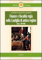Finanze e fiscalità regia nella Castiglia di antico regime (secc. XVI-XVII) di Alberto Marcos Martín edito da Edipan