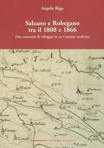 Salzano e Robegano tra il 1808 e il 1866. Due comunità di villaggio in un comune moderno di Angelo Rigo edito da Comune di Salzano