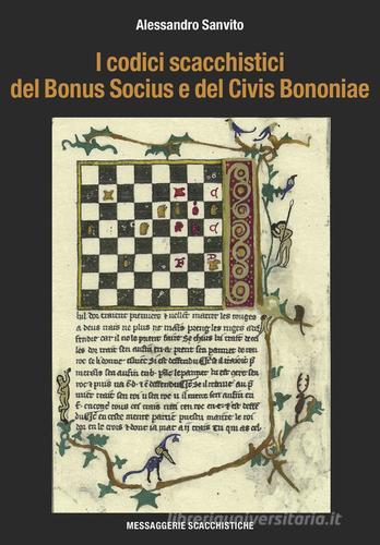 I codici scacchistici del Bonus Socius e del Civis Bononiae di Alessandro Sanvito edito da Messaggerie Scacchistiche