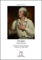 Victory. La vita di Nelson di Robert Southey edito da Il Settimo Libro
