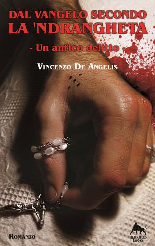 Dal vangelo secondo la 'ndrangheta. Un antico delitto di Vincenzo De Angelis edito da Herkules Books