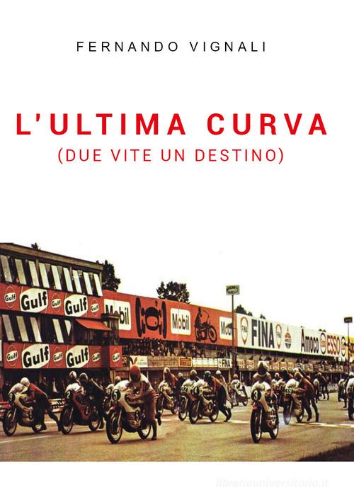 L' ultima curva (due vite un destino) di Fernando Vignali edito da Youcanprint