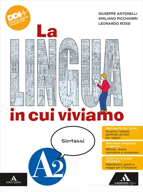 La lingua in cui viviamo. Per la Scuola media. Con e-book. Con espansione online vol. A2 di Giuseppe Antonelli, Emiliano Picchiorri, Leonardo Rossi edito da Mondadori Scuola