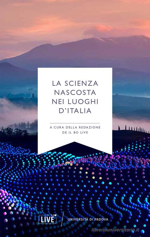 La scienza nascosta nei luoghi d'Italia edito da Il Bo Live