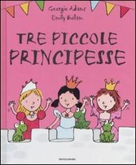 Tre piccole principesse di Georgie Adams, Emily Bolam edito da Mondadori