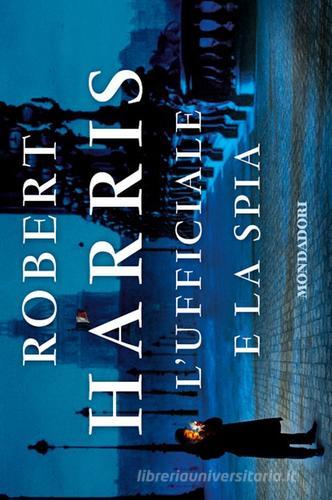 L' ufficiale e la spia di Robert Harris edito da Mondadori