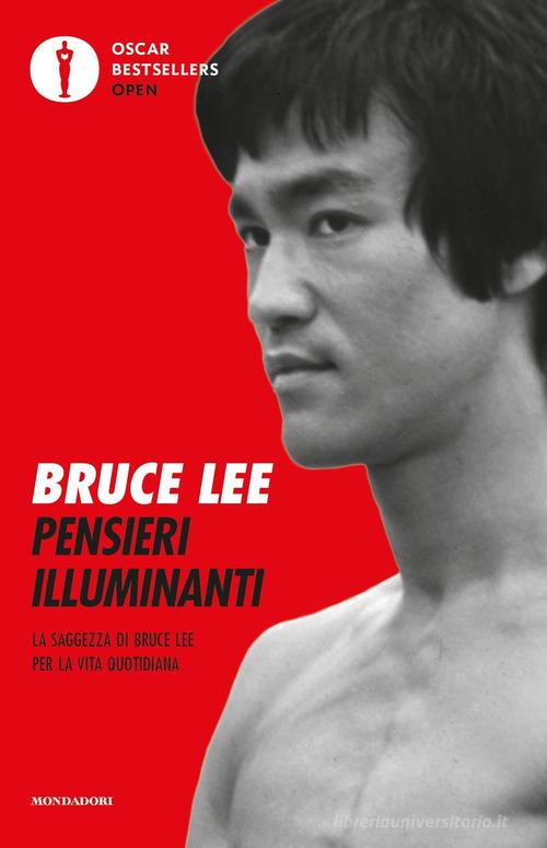 Pensieri illuminanti. La saggezza di Bruce Lee per la vita quotidiana di Bruce Lee edito da Mondadori