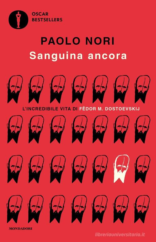 Libro Sanguina ancora. L'incredibile vita di Fëdor M. Dostojevskij di Paolo Nori Oscar bestsellers di Mondadori