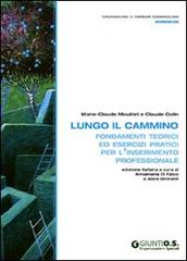 Lungo il cammino. Fondamenti teorici ed esercizi pratici per l'inserimento professionale di Marie-Claude Mouillet, Claude Colin edito da Giunti Psychometrics