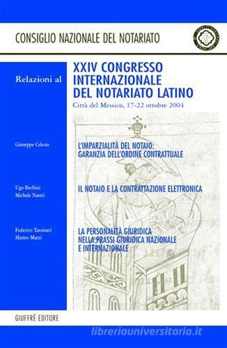 L' imparzialità del notaio: garanzia dell'ordine contrattuale... Relazioni del 24° Congresso internazionale del notariato (Città del Messico, 17-22 ottobre 2004) edito da Giuffrè