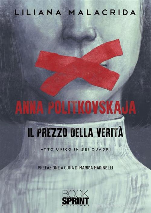 Anna Politkovskaja. Il prezzo della verità di Liliana Malacrida, Marisa Marinelli edito da Booksprint