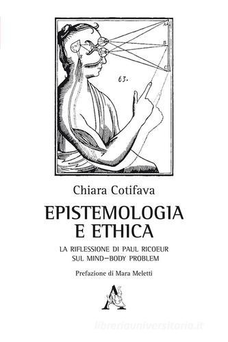 Epistemologia e ethica. La riflessione di Paul Ricoeur sul mind-body problem di Chiara Cotifava edito da Aracne