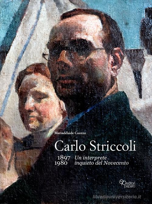 Carlo Striccoli (1897-1980). Un interprete inquieto del Novecento. Ediz. illustrata di Mariadelaide Cuozzo edito da Editori Paparo