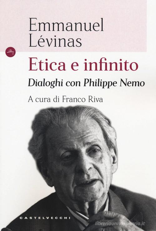 Etica e infinito. Dialoghi con Philippe Nemo di Emmanuel Lévinas, Philippe Nemo edito da Castelvecchi