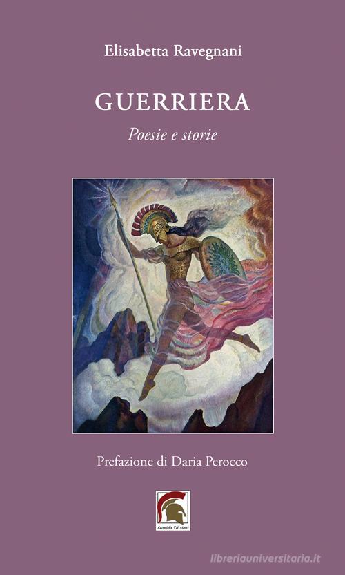 Guerriera. Poesie e storie di Elisabetta Ravegnani edito da Leonida
