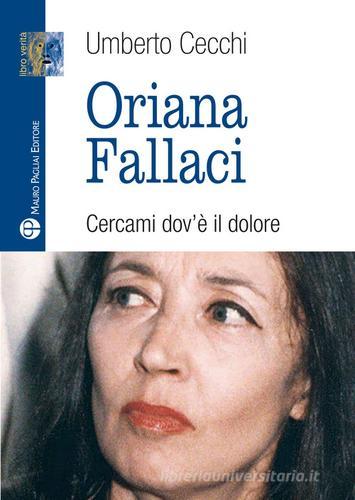 Oriana Fallaci. Cercami dov'è il dolore di Umberto Cecchi edito da Mauro Pagliai Editore