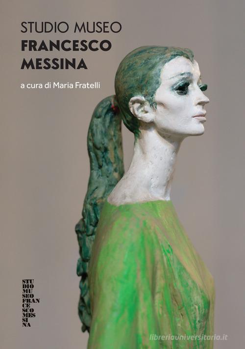 Studio Museo Francesco Messina. Ediz. a colori edito da Mimesis