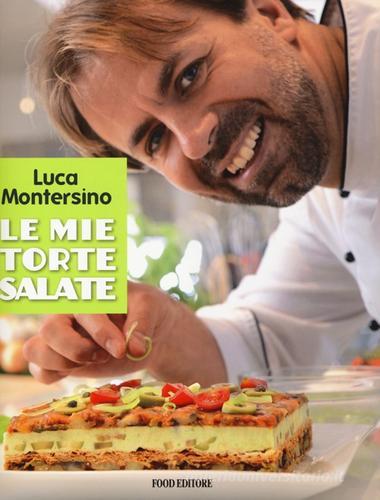 Le mie torte salate di Luca Montersino edito da Food Editore