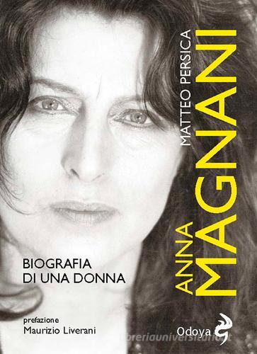 Anna Magnani. Biografia di una donna di Matteo Persica edito da Odoya