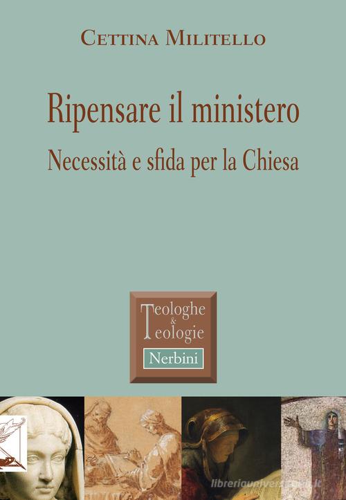 Ripensare il ministero. Necessità e sfida per la Chiesa di Cettina Militello edito da Nerbini