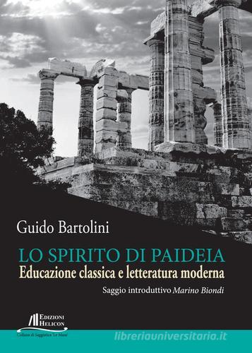 Lo spirito di Paideia. Educazione classica e letteratura moderna di Guido Bartolini edito da Helicon