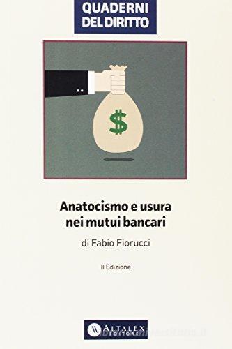 Anatocismo e usura nei mutui bancari di Fabio Fiorucci edito da Altalex