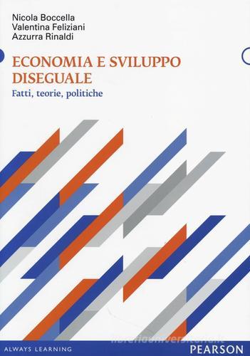 Economia e sviluppo diseguale. Fatti, teorie, politiche di Nicola Boccella, Valentina Feliziani, Azzurra Rinaldi edito da Pearson