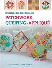 Enciclopedia delle tecniche patchwork, quilting e appliqué di Linda Clements edito da Il Castello