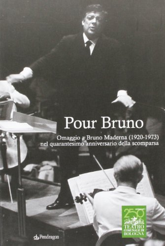 Pour Bruno. Omaggio a Bruno Maderna (1920-1973) nel quarantesimo anniversario della scomparsa edito da Pendragon