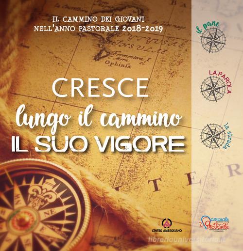 «Cresce lungo il cammino il suo vigore». Il cammino dei giovani nell'anno pastorale 2018-2019. Con DVD video edito da Centro Ambrosiano