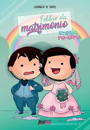 Febbre da matrimonio. Simple&Madama di Lorenza Di Sepio edito da Magic Press