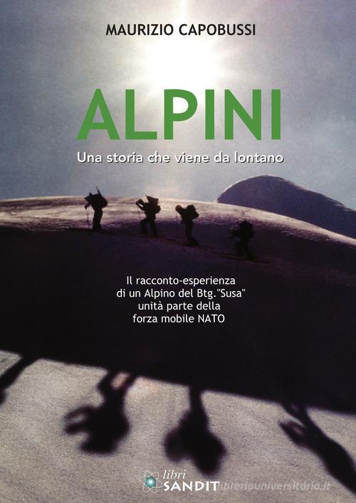Alpini. Una storia che viene da lontano di Maurizio Capobussi edito da Sandit Libri
