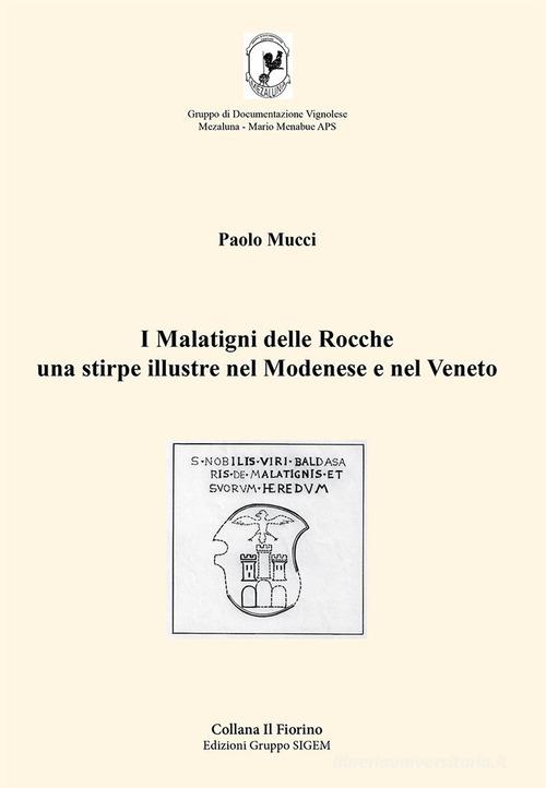 I Malatigni delle Rocche una stirpe illustre nel Modenese e nel Veneto di Paolo Mucci edito da Sigem