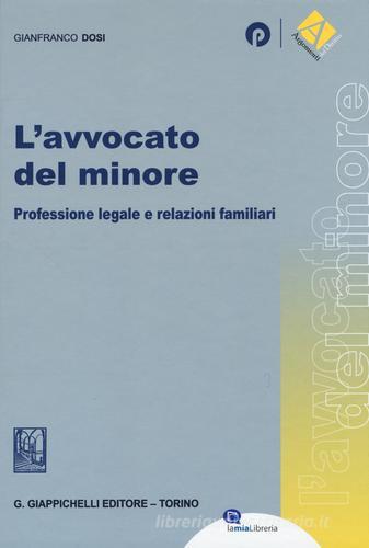 L' avvocato del minore. Professione legale e relazioni familiari di Gianfranco Dosi edito da Giappichelli-Linea Professionale