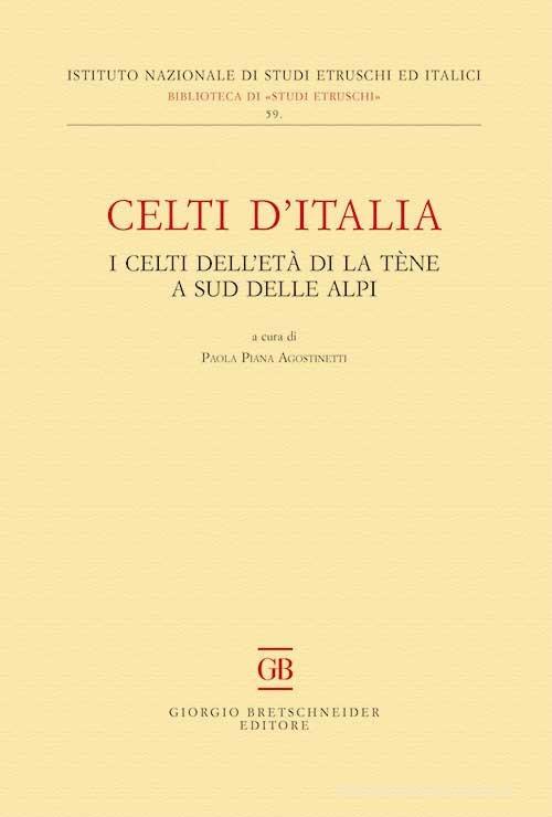 Celti d'Italia. I celti dell'età di La Tène a sud delle Alpi edito da Bretschneider Giorgio