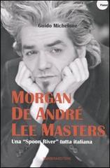 Morgan, De André, Lee Masters. Una «Spoon River» tutta italiana di Guido Michelone edito da Barbera