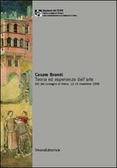 Cesare Brandi. Teoria ed esperienza dell'arte. Atti del Convegno (Siena, 12-14 novembre 1998) edito da Silvana