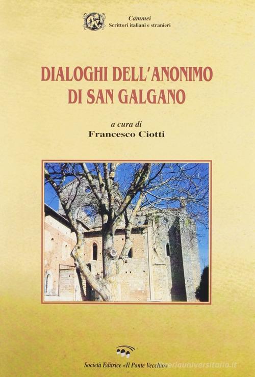 Dialoghi dell'anonimo di San Galgano di Francesco Ciotti edito da Il Ponte Vecchio