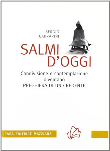 Salmi d'oggi. Condivisione e contemplazione diventano preghiera di un credente di Sergio Carrarini edito da Mazziana